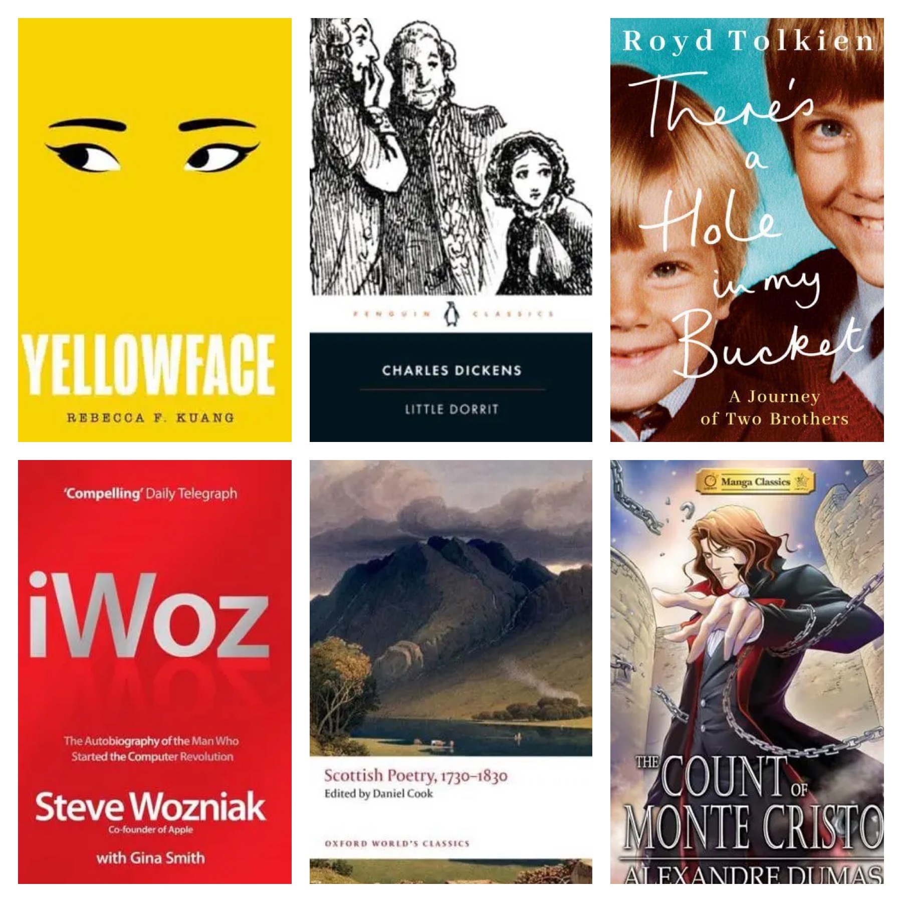 The image shows 6 book covers, a row of 3 above another row of 3. All are vibrant and colourful. The books are Yellowface by Rebecca F Kuang, Little Dorrit (Penguin Classics edition) by Charles Dickens, There’s a Hole in My Bucket A Journey of Two Brothers by Royd Tolkien, iWoz by Steve Wozniak, Scottish Poetry 1730-1830 edited by Daniel Cook (Oxford World’s Classics), and the manga version of The Count of Monte Cristo by Alexandre Dumas.